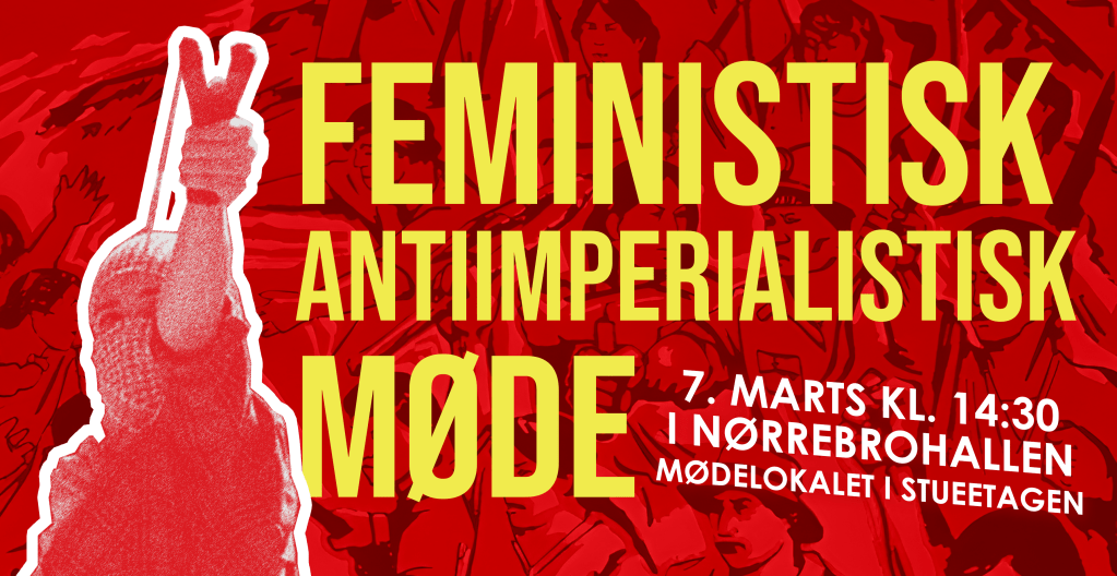 København: 7. marts: Feministisk, Antiimperialistisk Åbent Møde